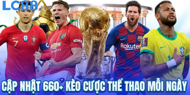 Cập nhật 660+ kèo cược thể thao mỗi ngày