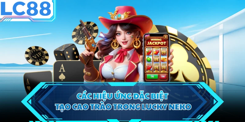 Các hiệu ứng đặc biệt tạo cao trào trong Lucky Neko