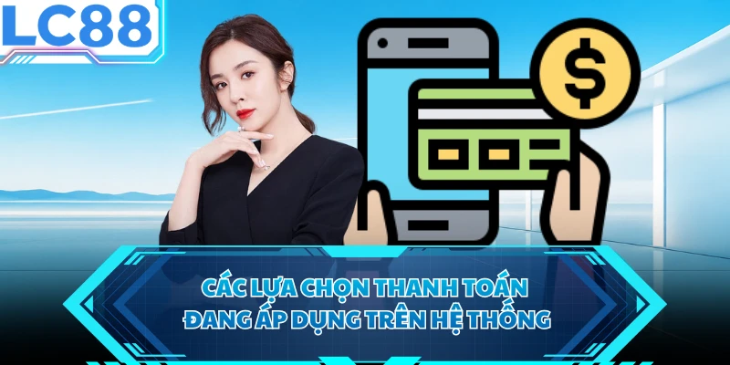 Các lựa chọn thanh toán đang áp dụng trên hệ thống