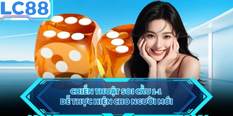 Chiến thuật soi cầu 1-1 dễ thực hiện cho người mới