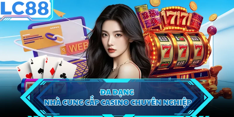 Đa dạng nhà cung cấp casino chuyên nghiệp