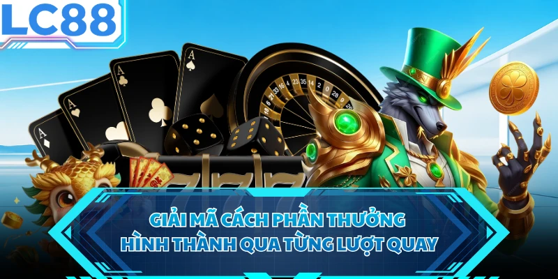 Giải mã cách phần thưởng hình thành qua từng lượt quay