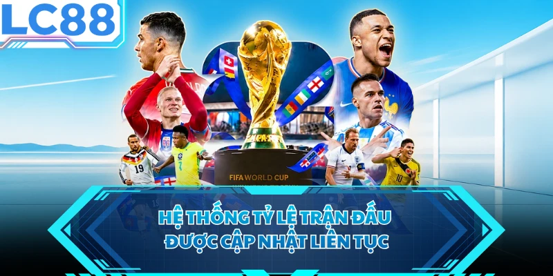Hệ thống tỷ lệ trận đấu được cập nhật liên tục