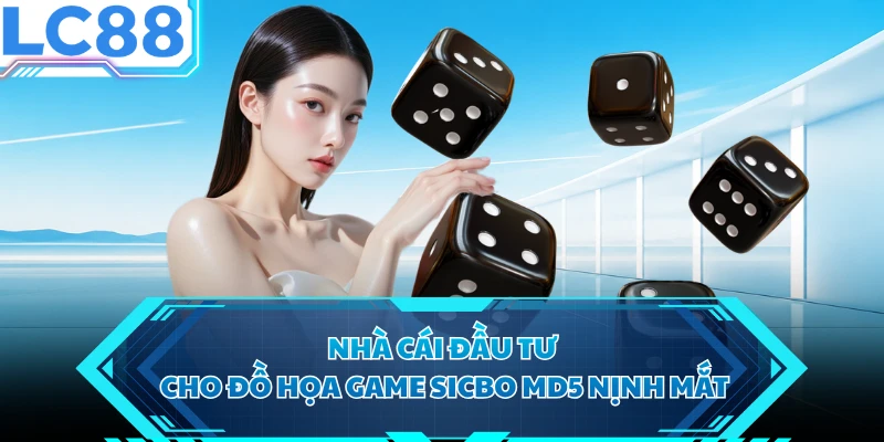 Nhà cái đầu tư cho đồ họa game sicbo MD5 nịnh mắt