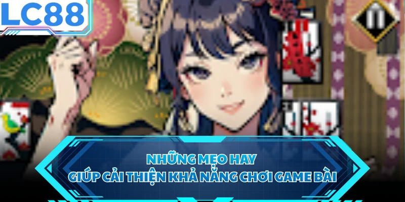 Những mẹo hay giúp cải thiện khả năng chơi game bài