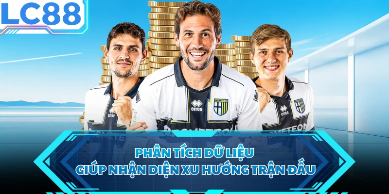 Phân tích dữ liệu giúp nhận diện xu hướng trận đấu