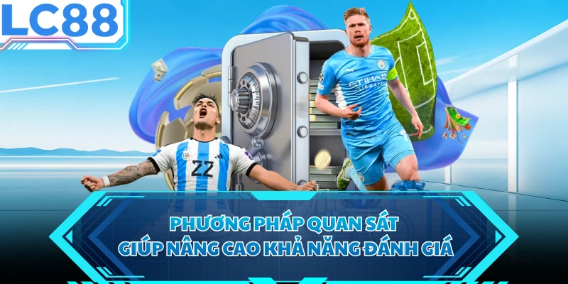 Phương pháp quan sát giúp nâng cao khả năng đánh giá