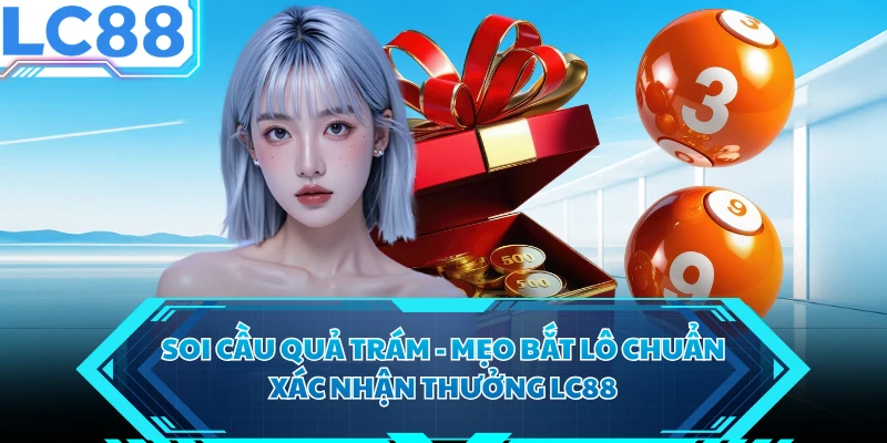 Soi Cầu Quả Trám - Mẹo Bắt Lô Chuẩn Xác Nhận Thưởng LC88