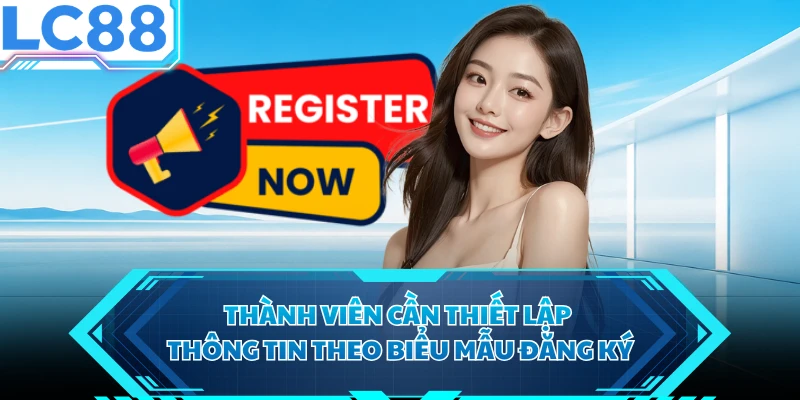 Thành viên cần thiết lập thông tin theo biểu mẫu đăng ký